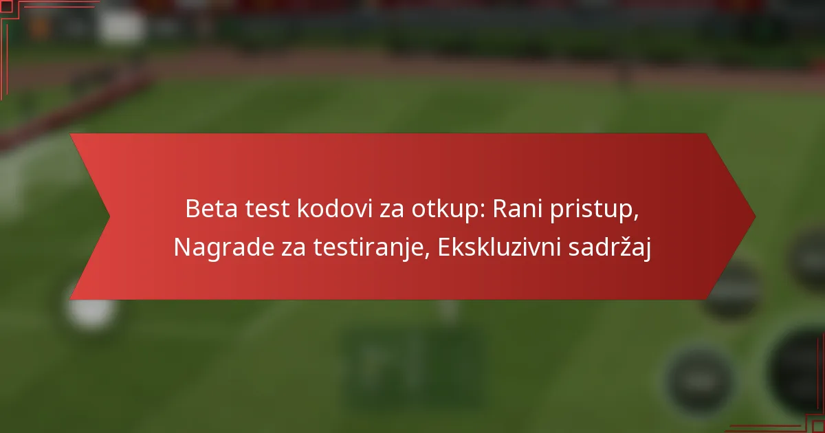 featured-image-beta-test-kodovi-za-otkup-rani-pristup-nagrade-za-testiranje-ekskluzivni-sadrzaj