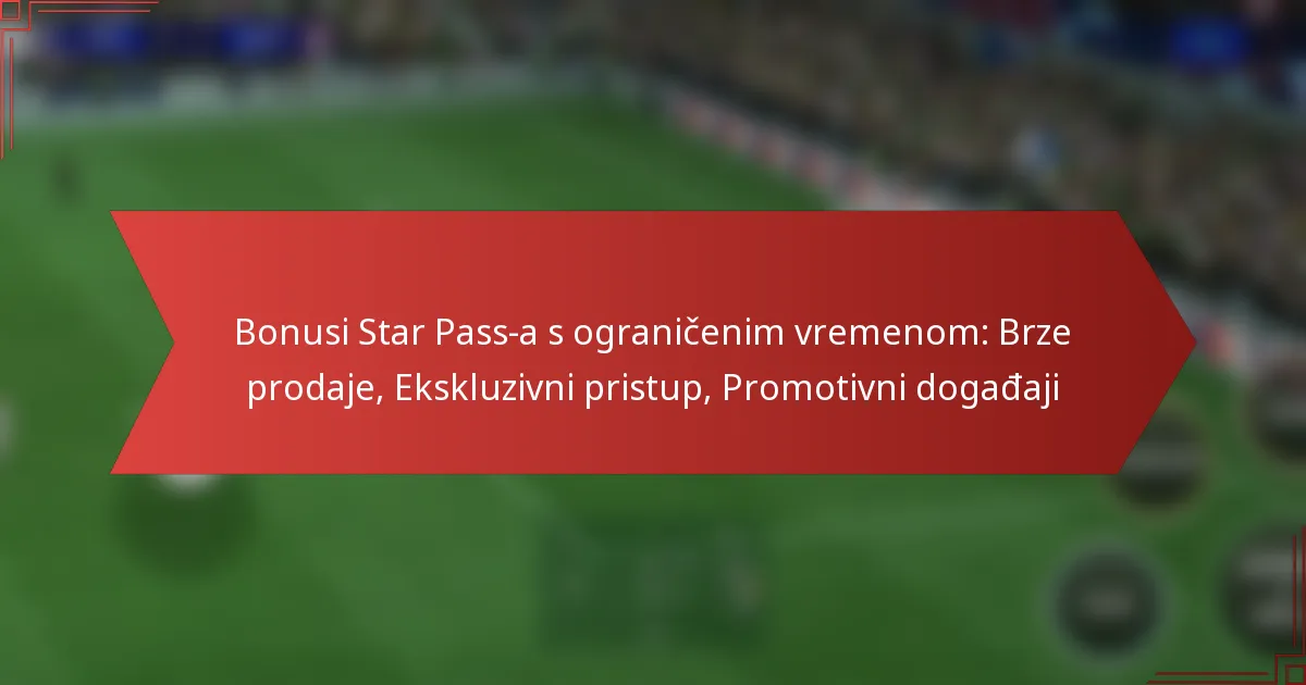 featured-image-bonusi-star-pass-a-s-ogranicenim-vremenom-brze-prodaje-ekskluzivni-pristup-promotivni-dogadaji