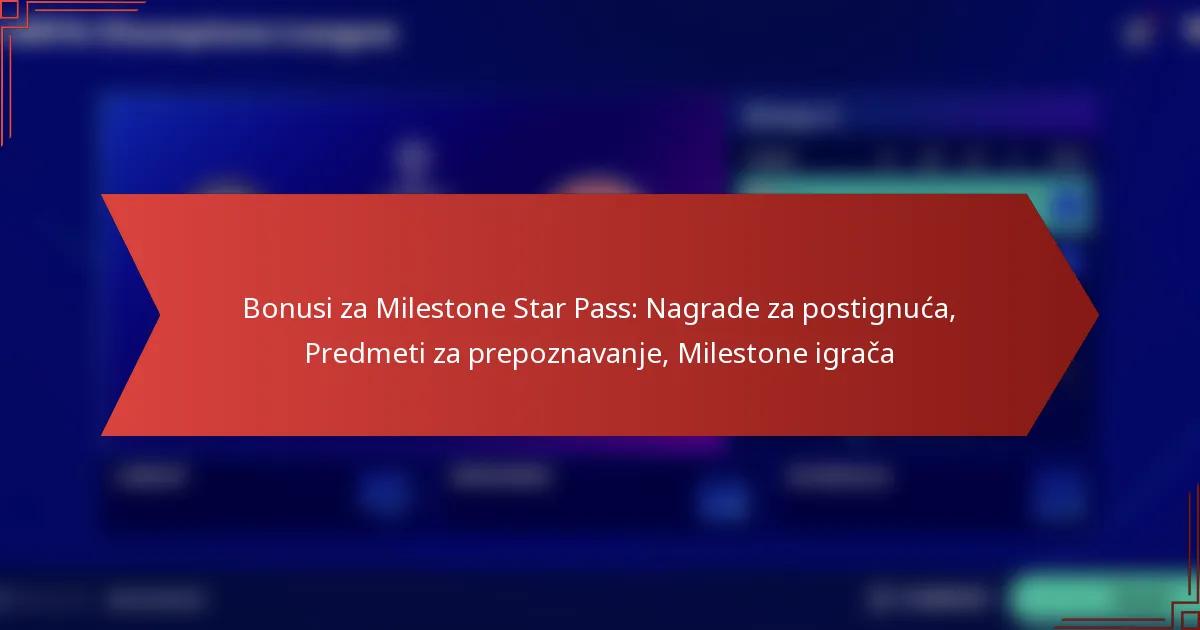 featured-image-bonusi-za-milestone-star-pass-nagrade-za-postignuca-predmeti-za-prepoznavanje-milestone-igraca