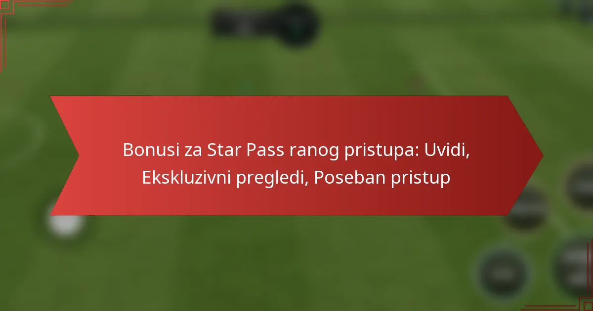featured-image-bonusi-za-star-pass-ranog-pristupa-uvidi-ekskluzivni-pregledi-poseban-pristup