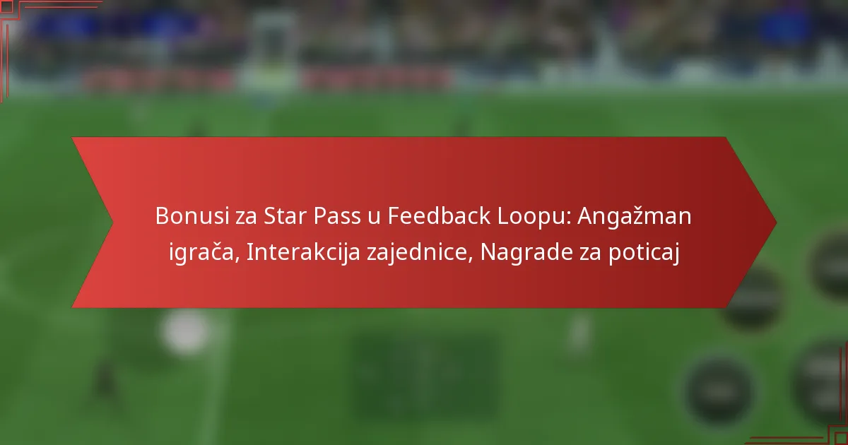 featured-image-bonusi-za-star-pass-u-feedback-loopu-angazman-igraca-interakcija-zajednice-nagrade-za-poticaj