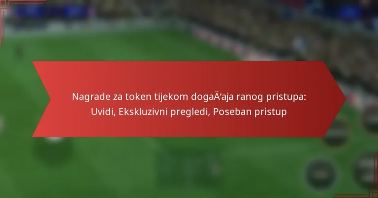 featured-image-nagrade-za-token-tijekom-dogaaaja-ranog-pristupa-uvidi-ekskluzivni-pregledi-poseban-pristup