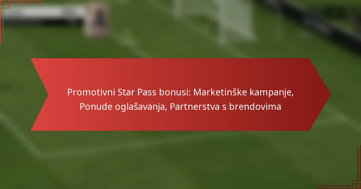 featured-image-promotivni-star-pass-bonusi-marketinske-kampanje-ponude-oglasavanja-partnerstva-s-brendovima