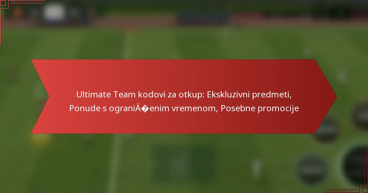 featured-image-ultimate-team-kodovi-za-otkup-ekskluzivni-predmeti-ponude-s-ograniaenim-vremenom-posebne-promocije
