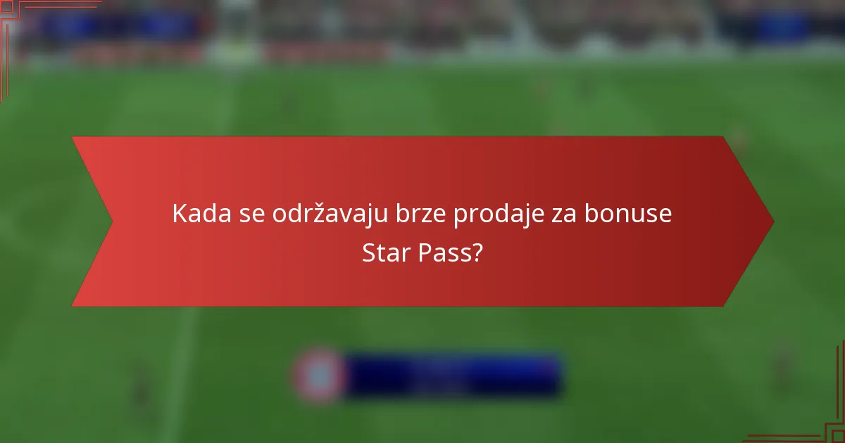 Kada se održavaju brze prodaje za bonuse Star Pass?