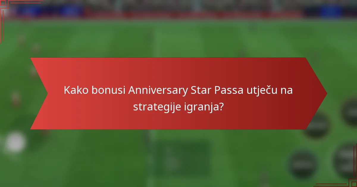 Kako bonusi Anniversary Star Passa utječu na strategije igranja?