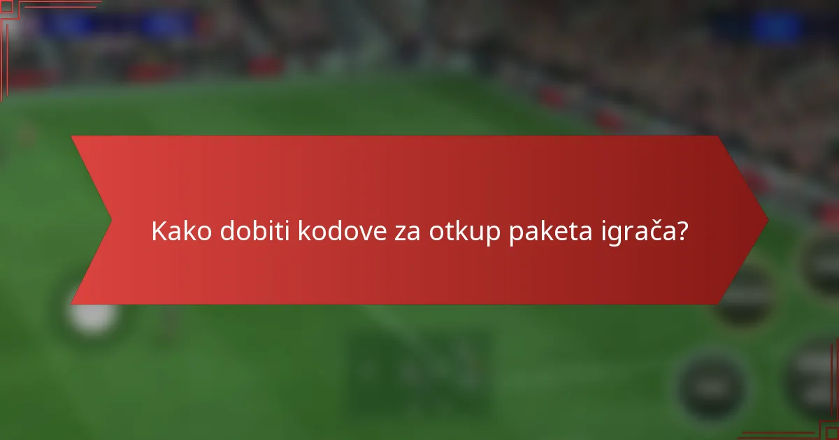 Kako dobiti kodove za otkup paketa igrača?