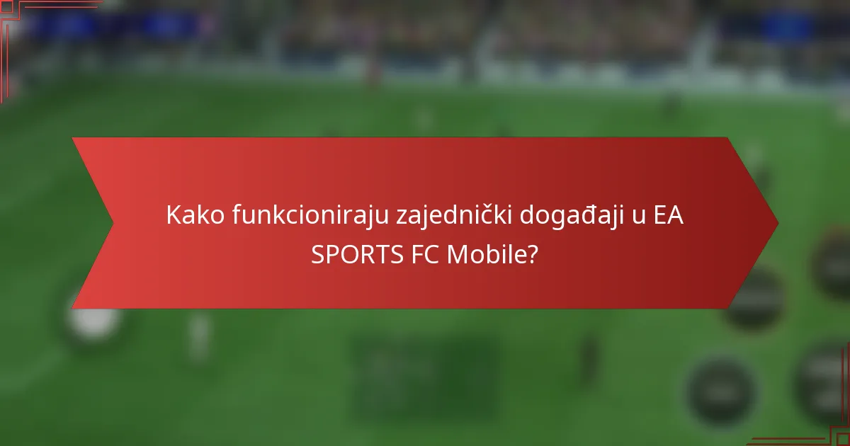 Kako funkcioniraju zajednički događaji u EA SPORTS FC Mobile?
