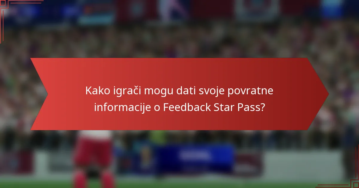 Kako igrači mogu dati svoje povratne informacije o Feedback Star Pass?