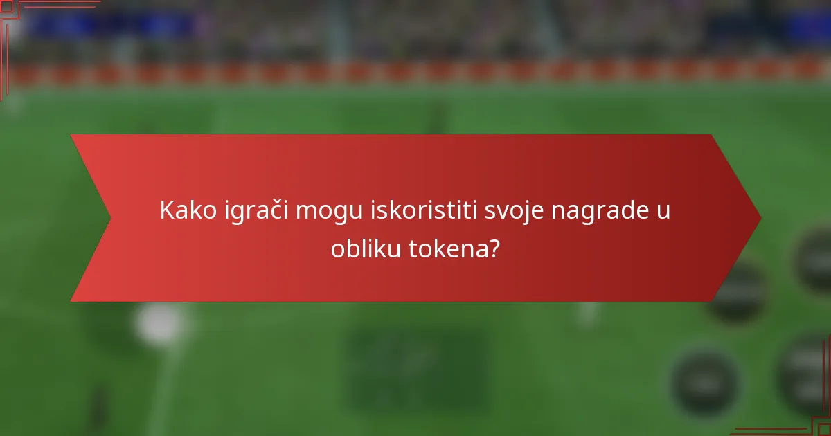 Kako igrači mogu iskoristiti svoje nagrade u obliku tokena?