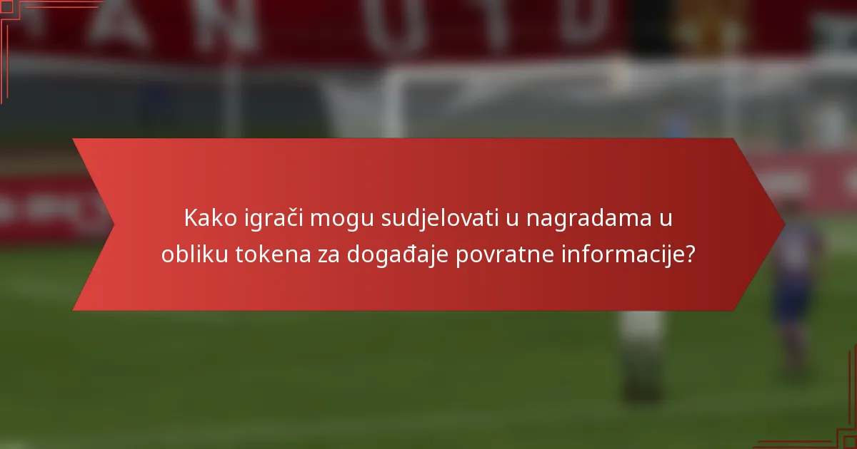 Kako igrači mogu sudjelovati u nagradama u obliku tokena za događaje povratne informacije?
