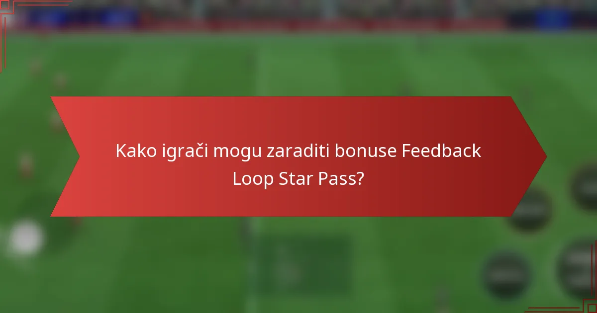 Kako igrači mogu zaraditi bonuse Feedback Loop Star Pass?