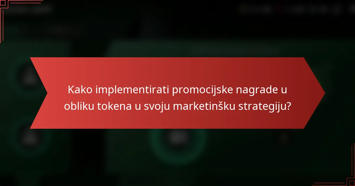 Kako implementirati promocijske nagrade u obliku tokena u svoju marketinšku strategiju?