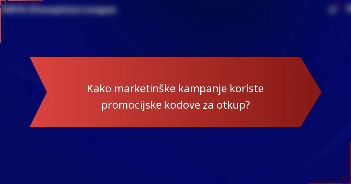 Kako marketinške kampanje koriste promocijske kodove za otkup?