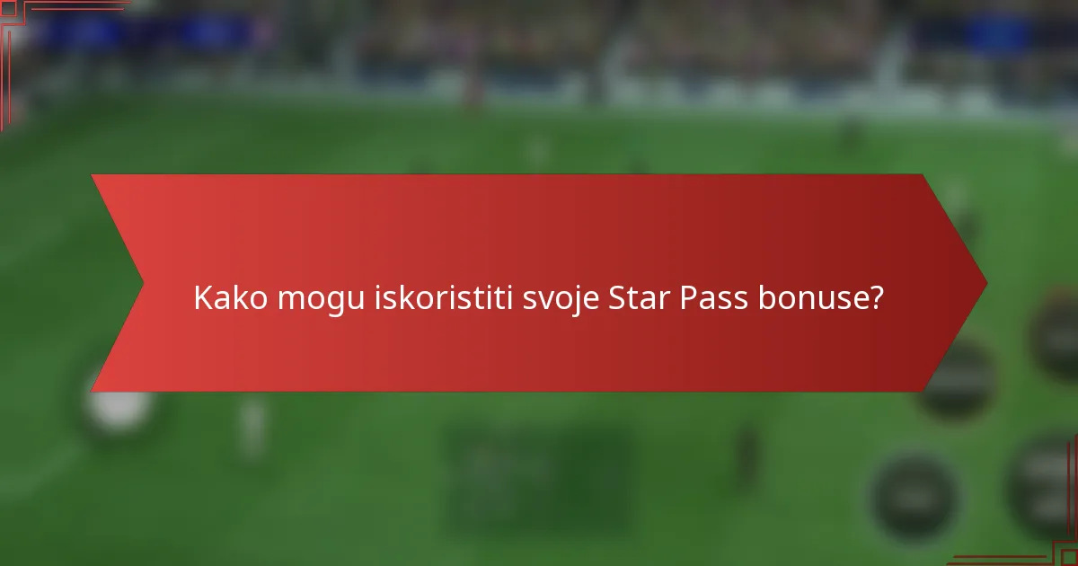 Kako mogu iskoristiti svoje Star Pass bonuse?