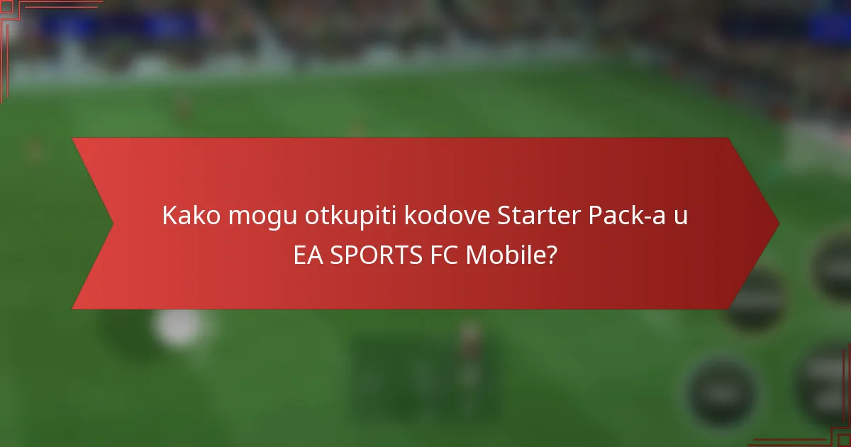 Kako mogu otkupiti kodove Starter Pack-a u EA SPORTS FC Mobile?