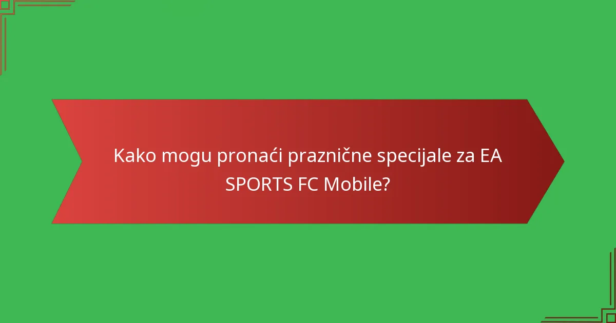 Kako mogu pronaći praznične specijale za EA SPORTS FC Mobile?