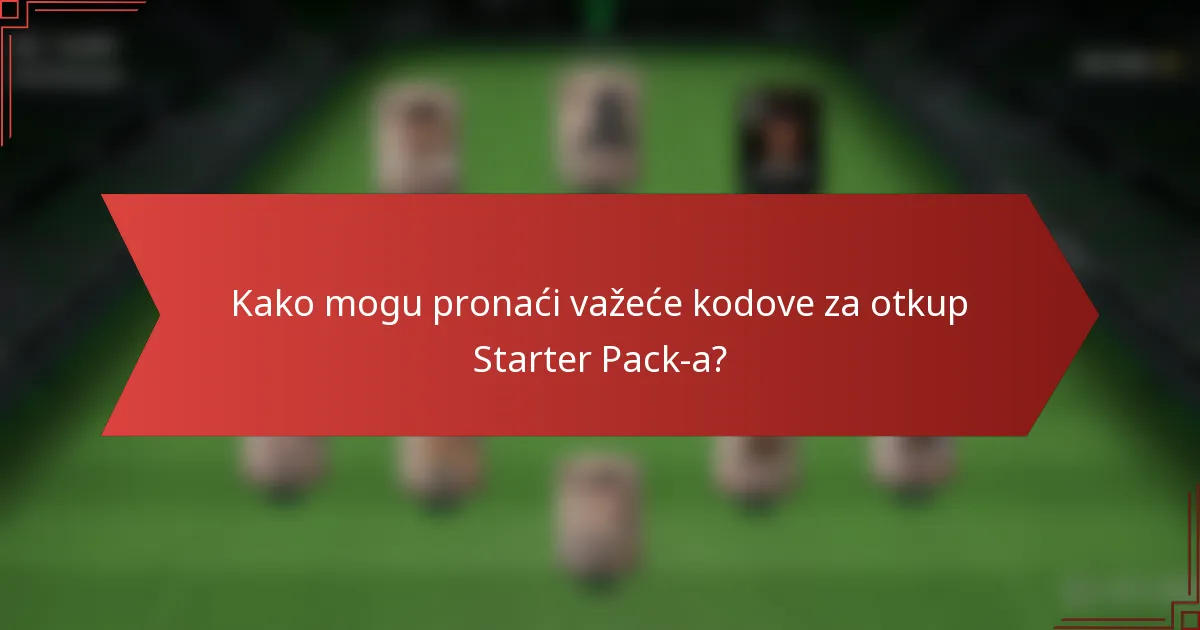 Kako mogu pronaći važeće kodove za otkup Starter Pack-a?