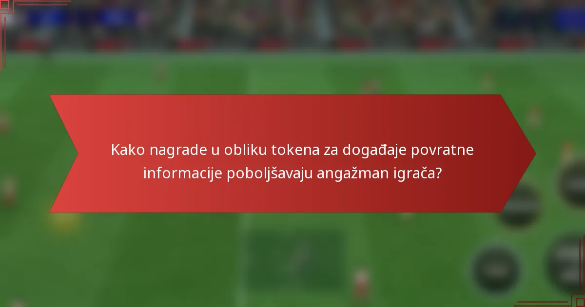 Kako nagrade u obliku tokena za događaje povratne informacije poboljšavaju angažman igrača?