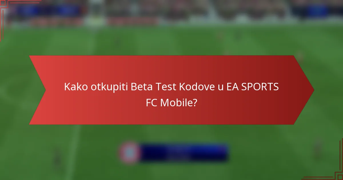 Kako otkupiti Beta Test Kodove u EA SPORTS FC Mobile?