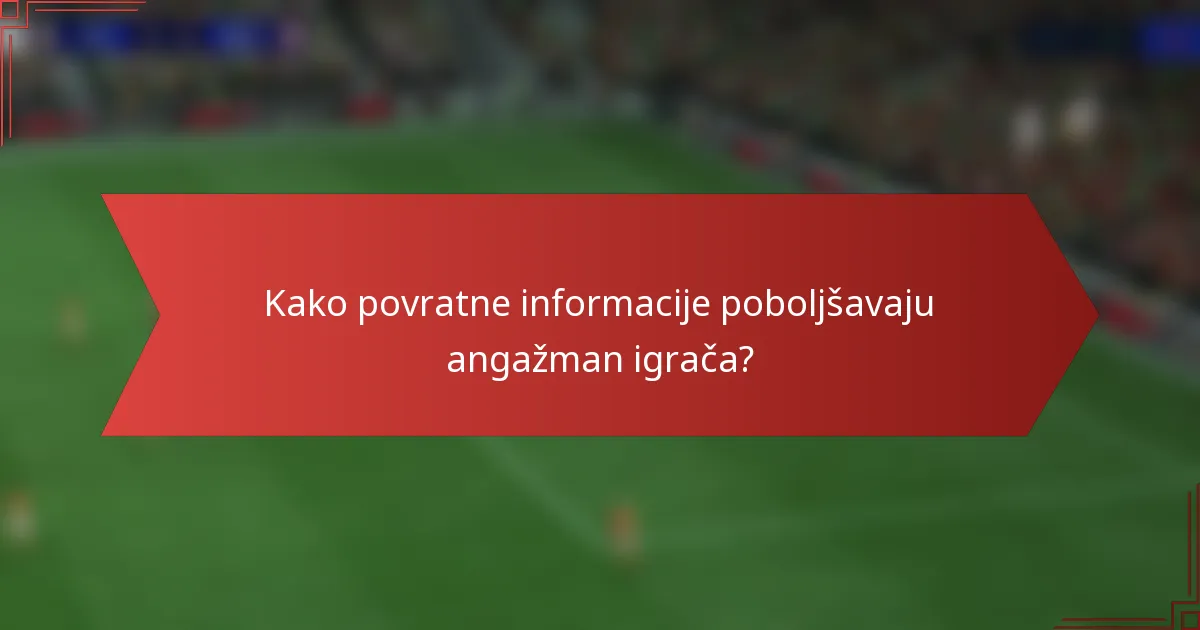 Kako povratne informacije poboljšavaju angažman igrača?