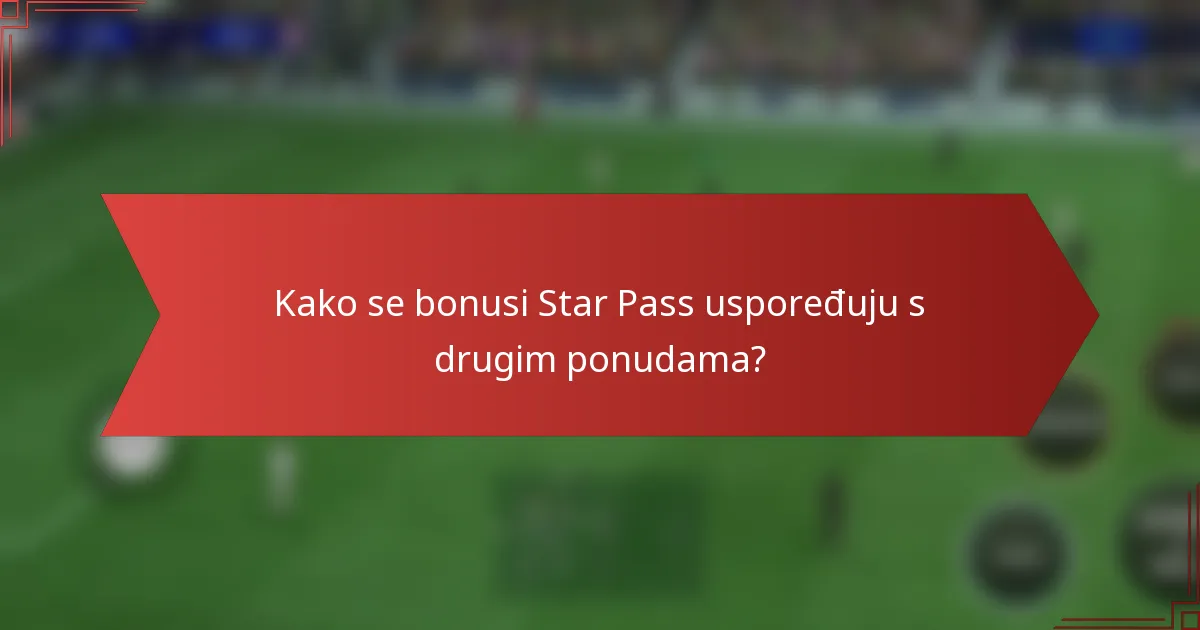 Kako se bonusi Star Pass uspoređuju s drugim ponudama?