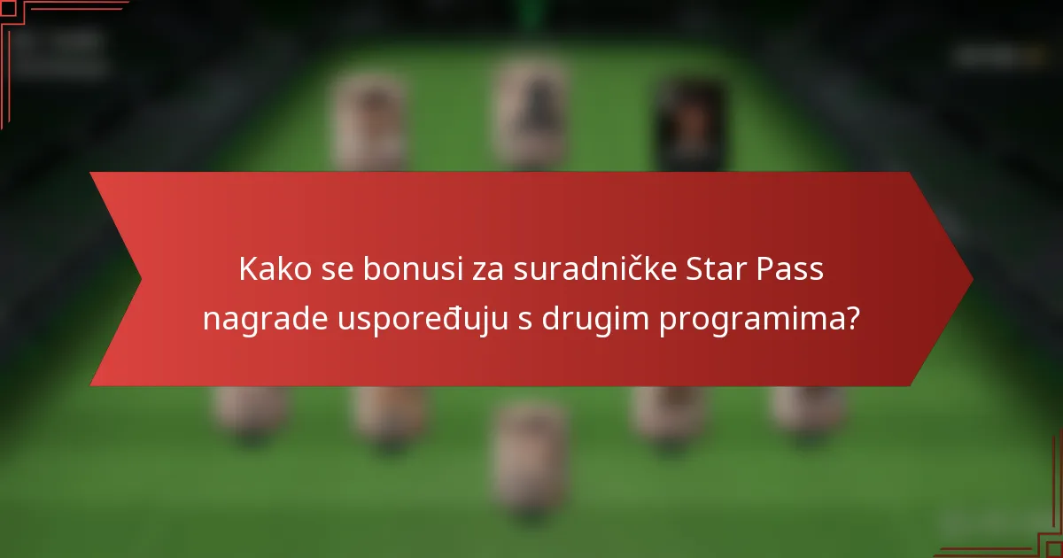 Kako se bonusi za suradničke Star Pass nagrade uspoređuju s drugim programima?