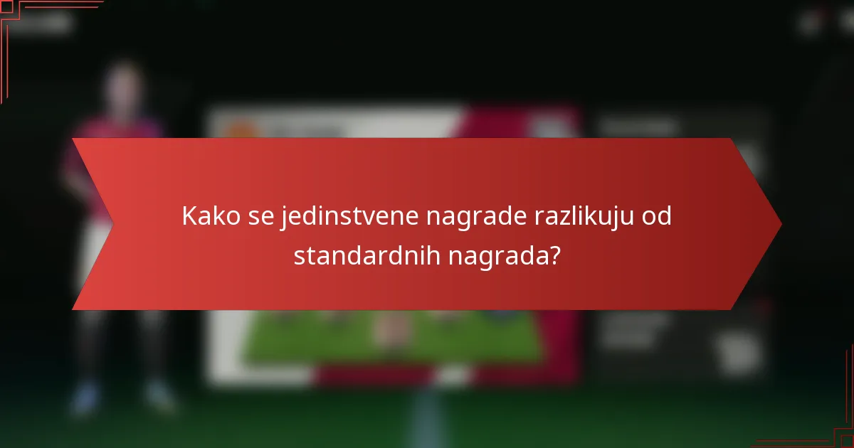Kako se jedinstvene nagrade razlikuju od standardnih nagrada?