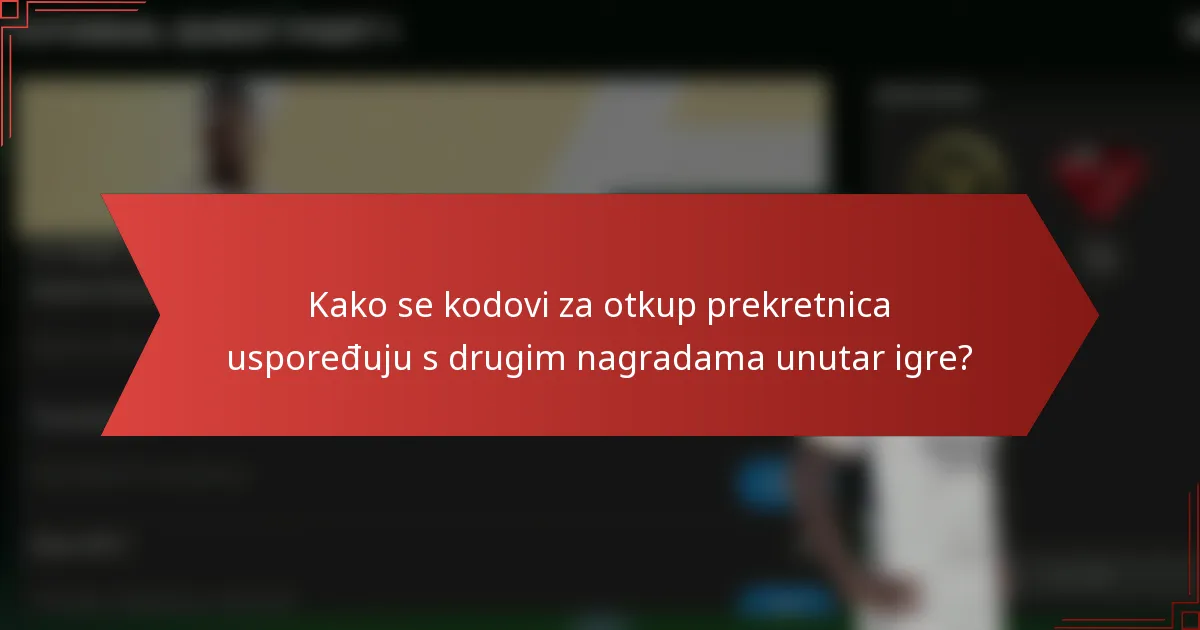 Kako se kodovi za otkup prekretnica uspoređuju s drugim nagradama unutar igre?
