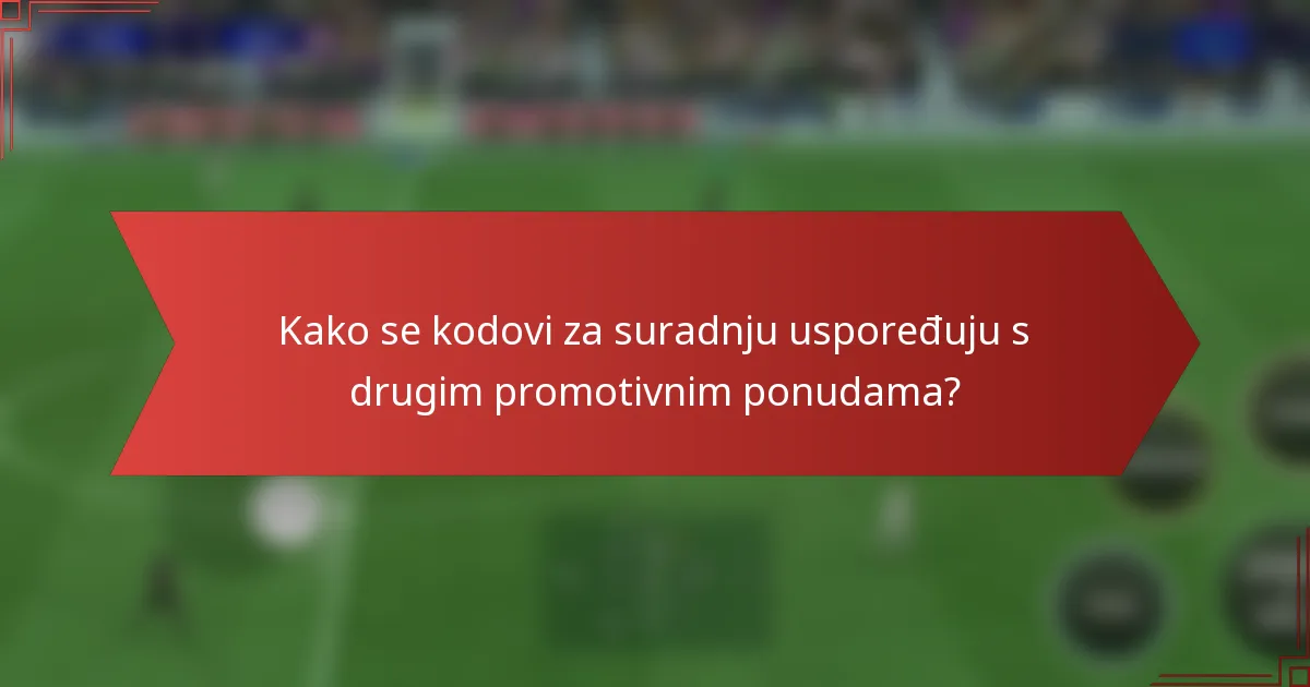 Kako se kodovi za suradnju uspoređuju s drugim promotivnim ponudama?