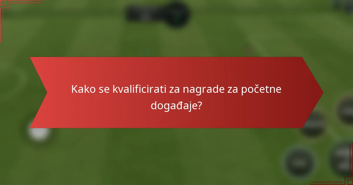 Kako se kvalificirati za nagrade za početne događaje?