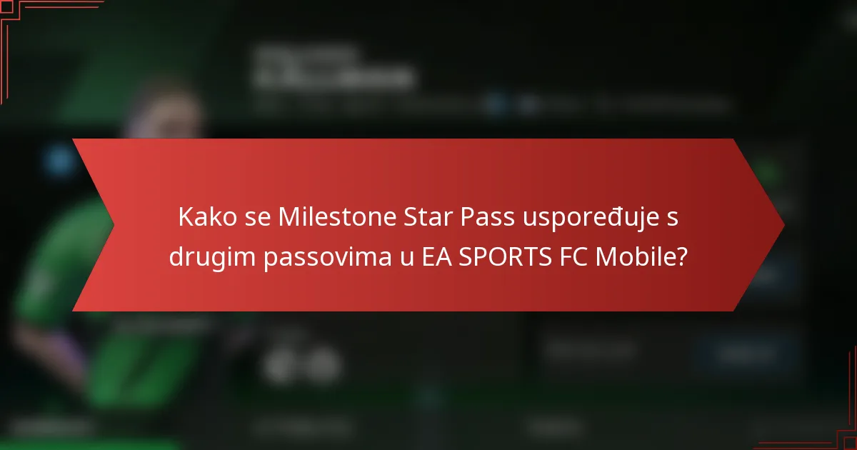 Kako se Milestone Star Pass uspoređuje s drugim passovima u EA SPORTS FC Mobile?