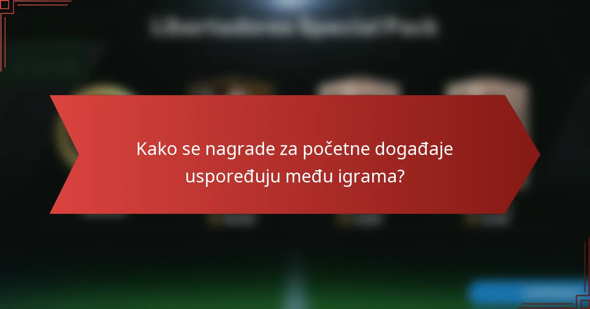 Kako se nagrade za početne događaje uspoređuju među igrama?