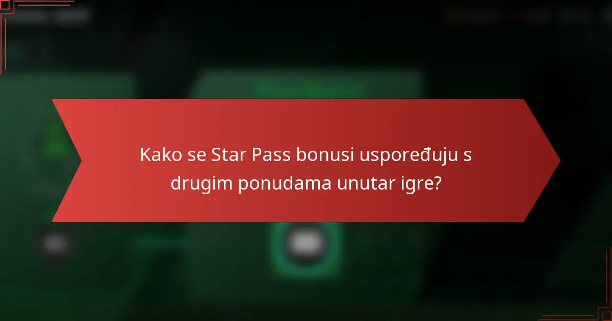 Kako se Star Pass bonusi uspoređuju s drugim ponudama unutar igre?