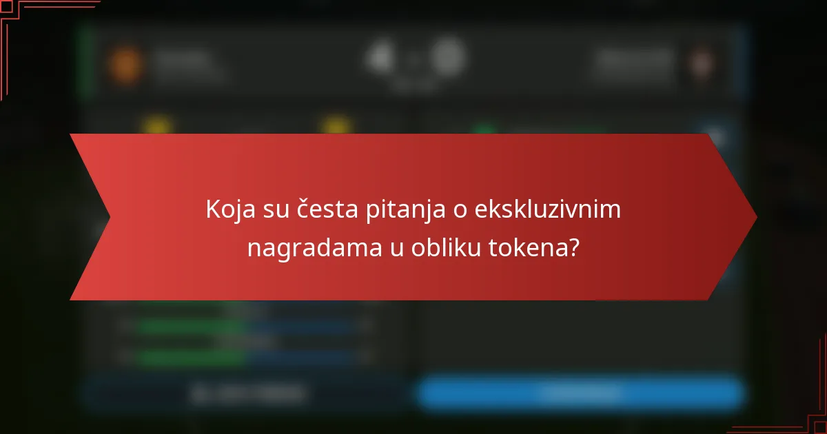 Koja su česta pitanja o ekskluzivnim nagradama u obliku tokena?