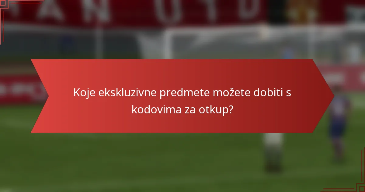 Koje ekskluzivne predmete možete dobiti s kodovima za otkup?