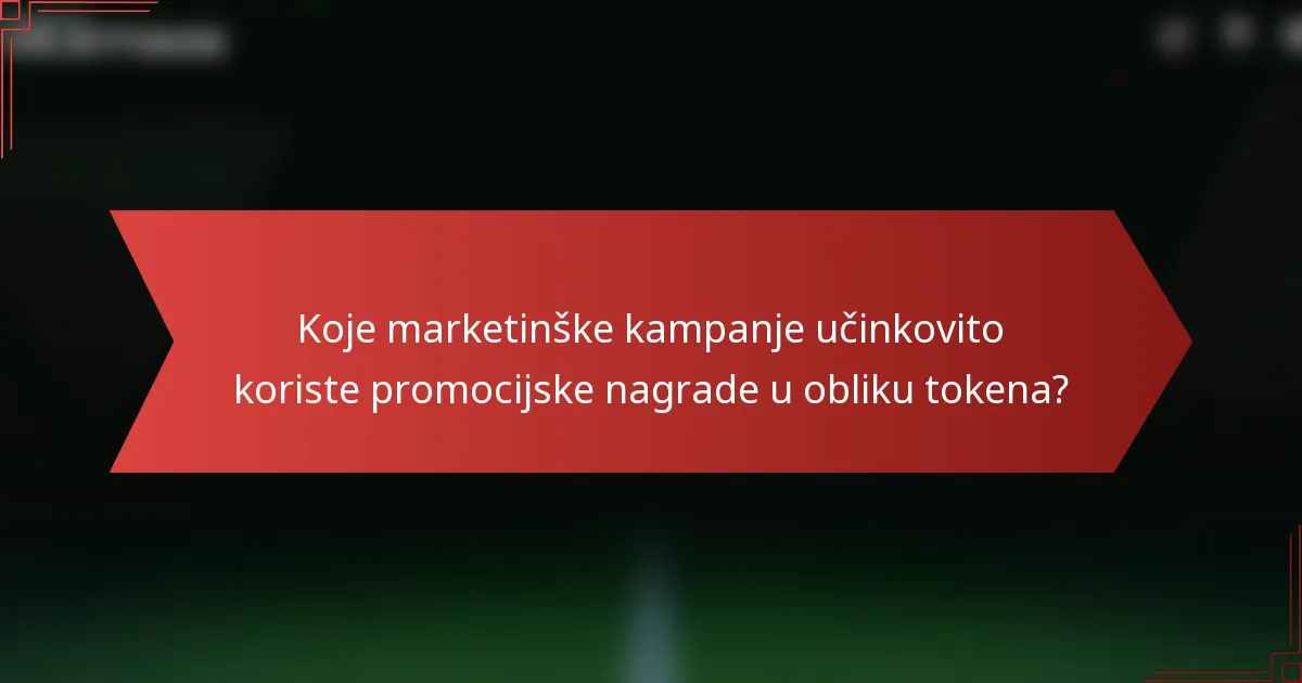Koje marketinške kampanje učinkovito koriste promocijske nagrade u obliku tokena?
