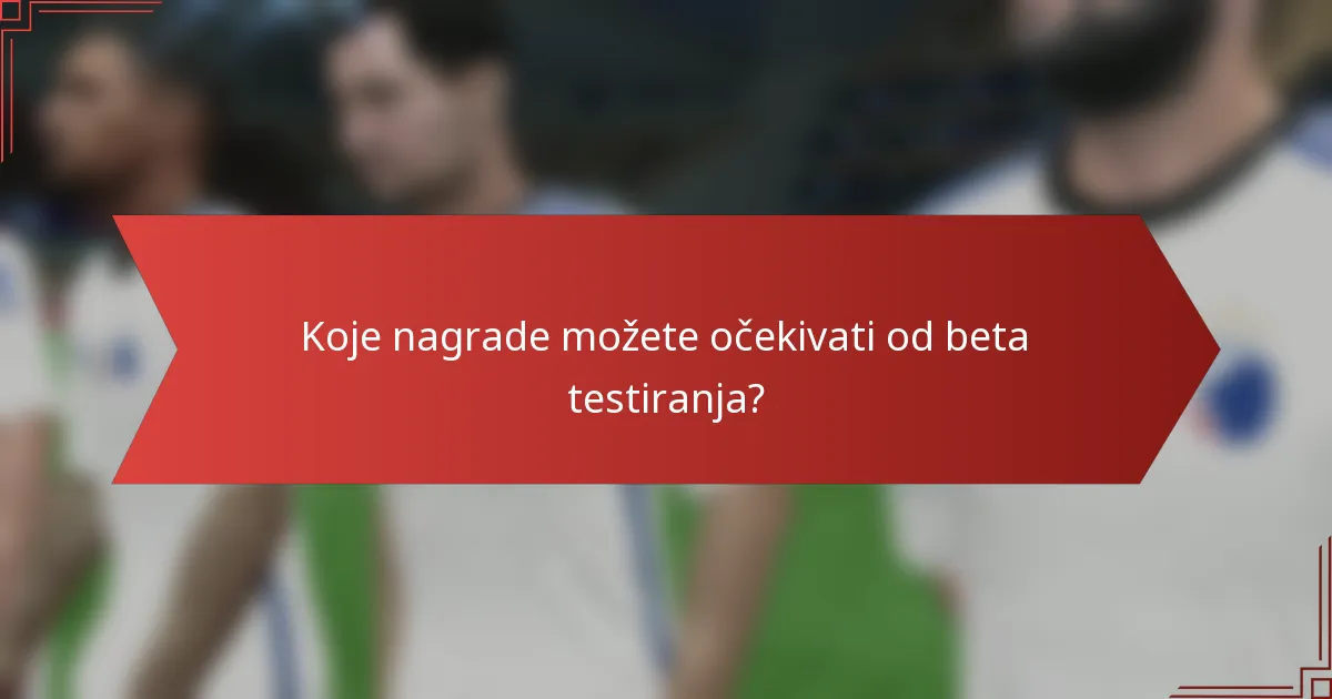 Koje nagrade možete očekivati od beta testiranja?