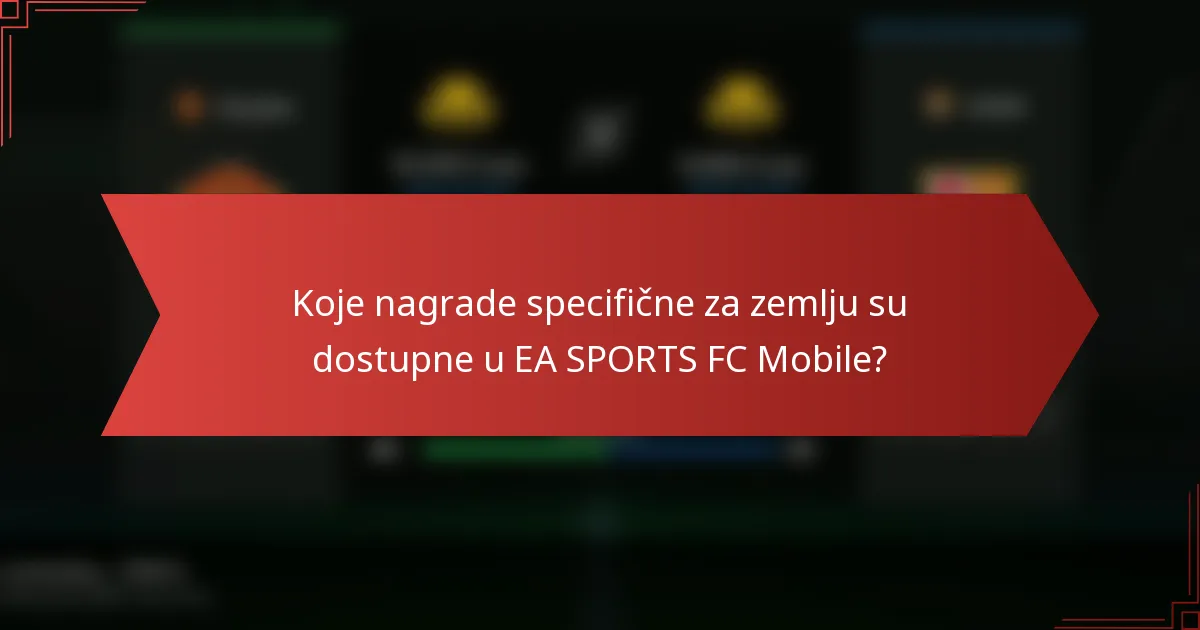 Koje nagrade specifične za zemlju su dostupne u EA SPORTS FC Mobile?