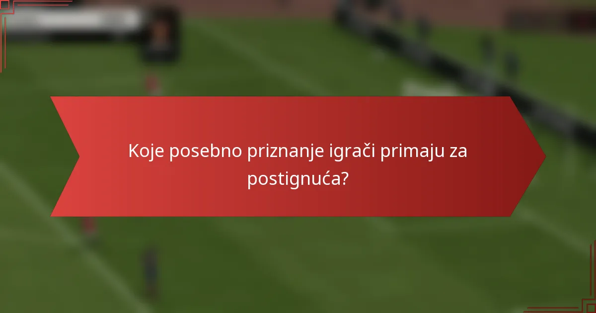 Koje posebno priznanje igrači primaju za postignuća?