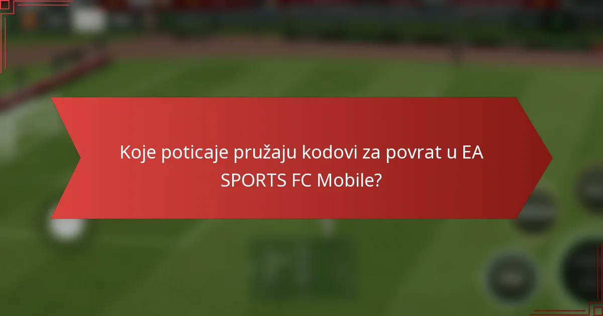 Koje poticaje pružaju kodovi za povrat u EA SPORTS FC Mobile?