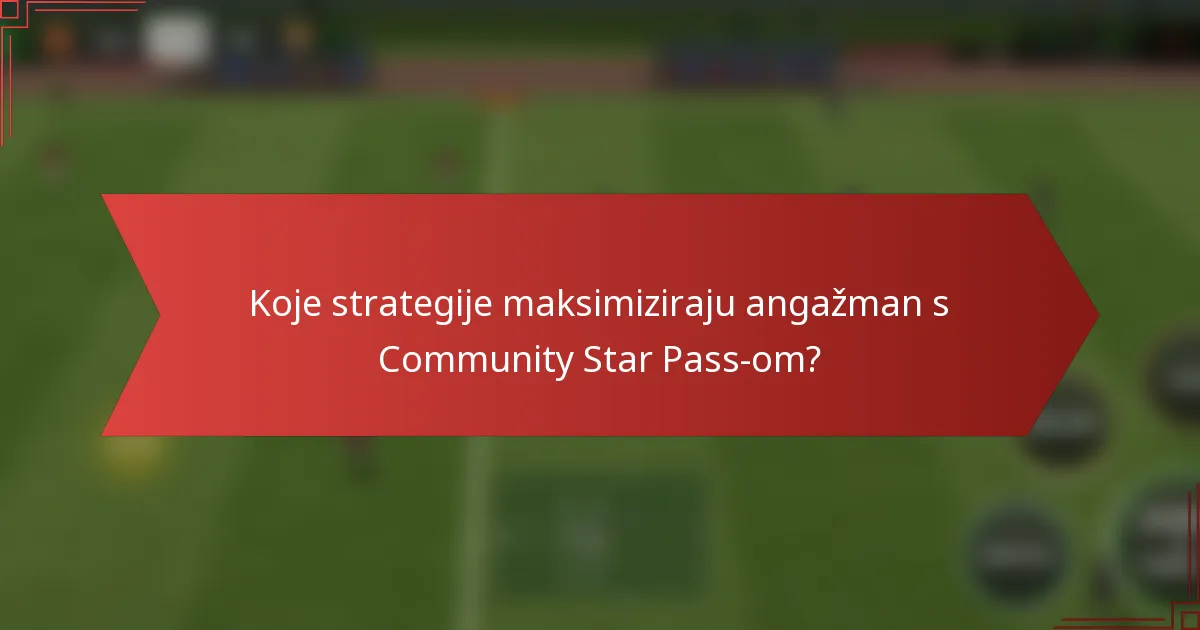 Koje strategije maksimiziraju angažman s Community Star Pass-om?