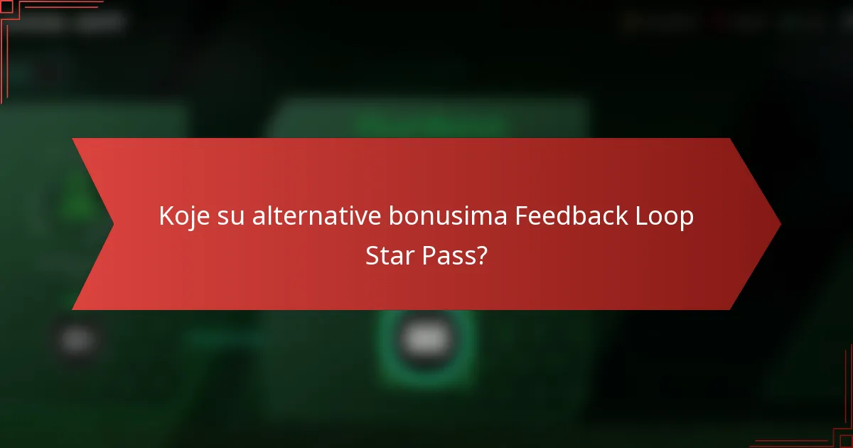 Koje su alternative bonusima Feedback Loop Star Pass?