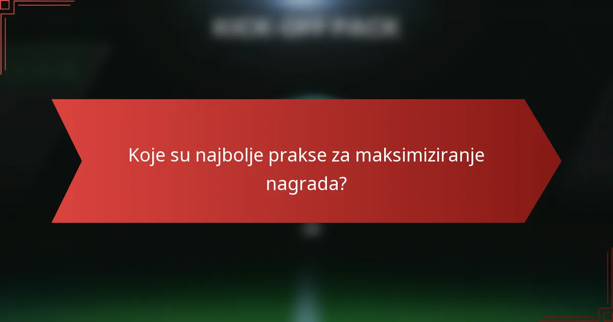 Koje su najbolje prakse za maksimiziranje nagrada?