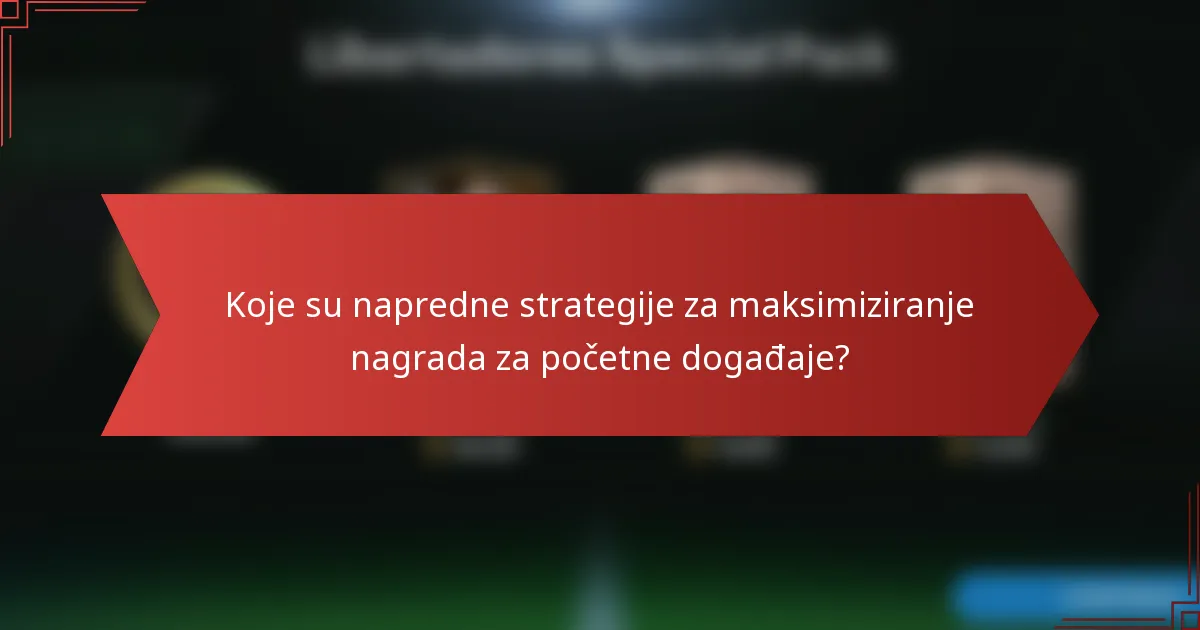Koje su napredne strategije za maksimiziranje nagrada za početne događaje?