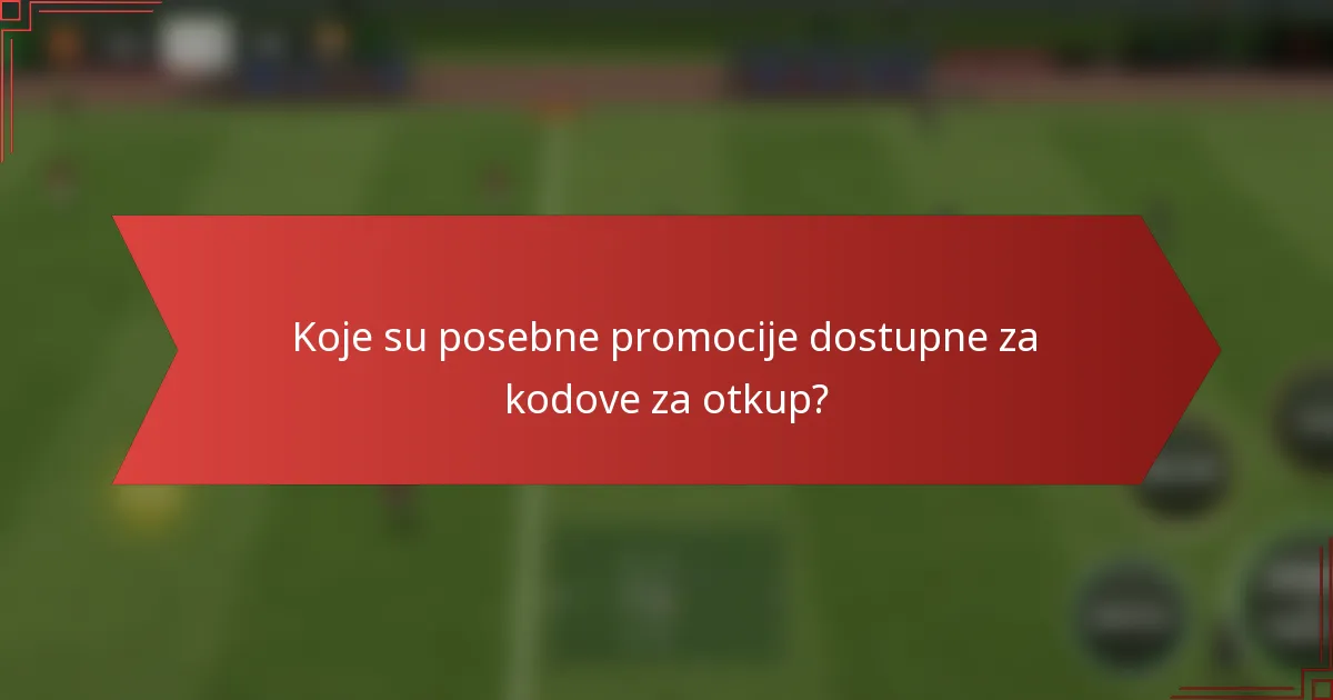 Koje su posebne promocije dostupne za kodove za otkup?