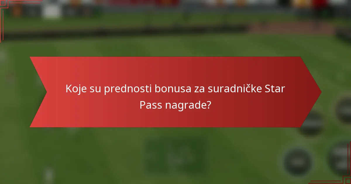 Koje su prednosti bonusa za suradničke Star Pass nagrade?