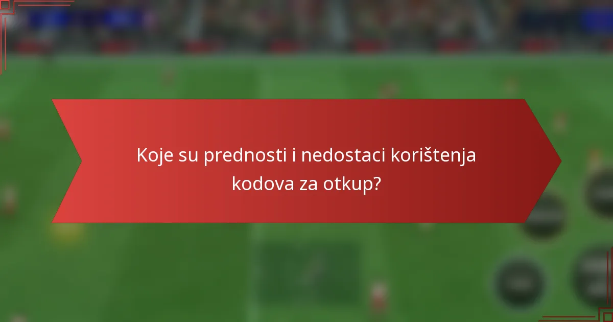 Koje su prednosti i nedostaci korištenja kodova za otkup?