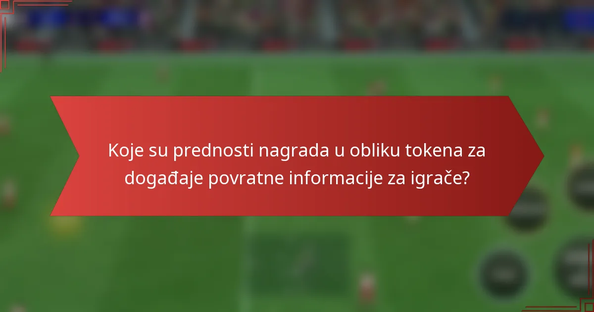 Koje su prednosti nagrada u obliku tokena za događaje povratne informacije za igrače?