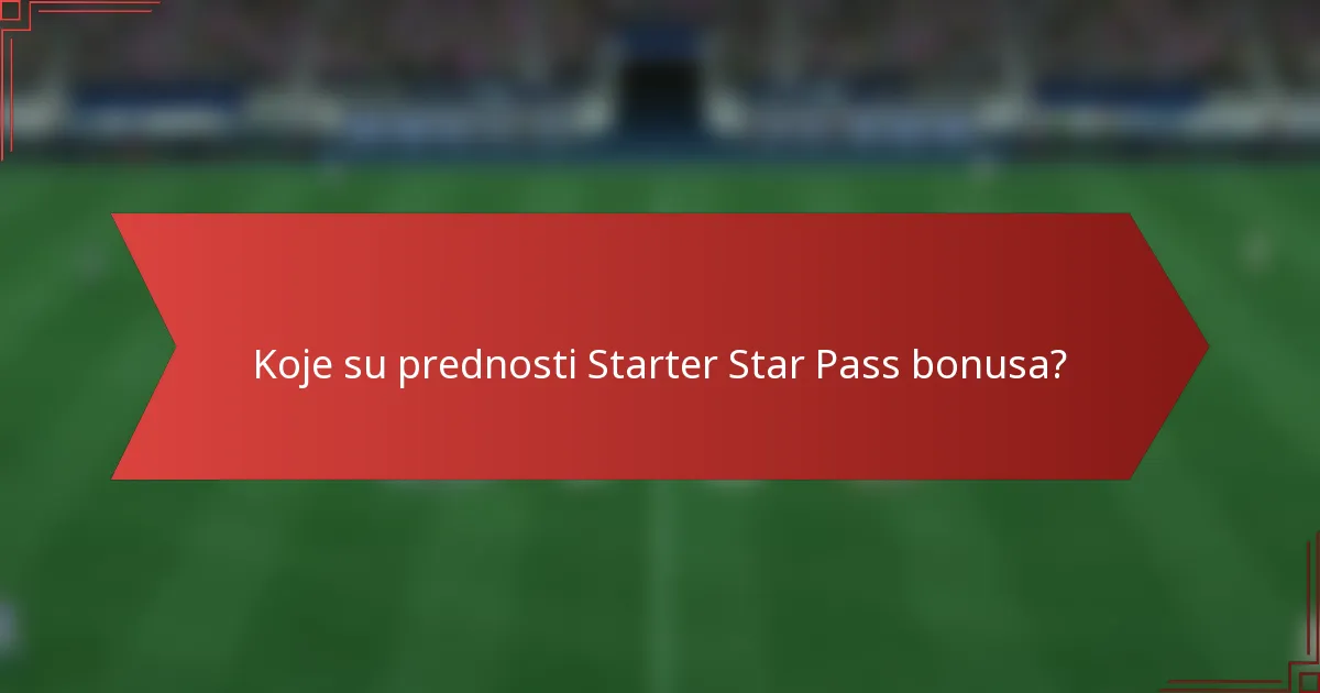 Koje su prednosti Starter Star Pass bonusa?